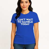 CanT Wait To Gamble Today Womens T-Shirt