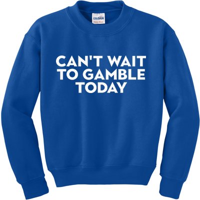 CanT Wait To Gamble Today Kids Sweatshirt