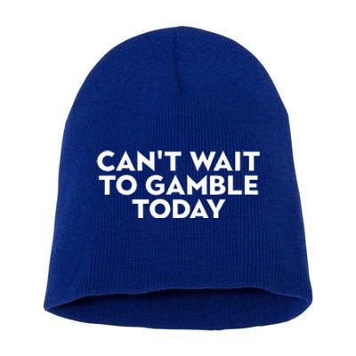 CanT Wait To Gamble Today Short Acrylic Beanie