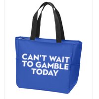 CanT Wait To Gamble Today Zip Tote Bag