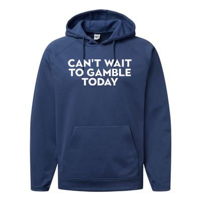 CanT Wait To Gamble Today Performance Fleece Hoodie