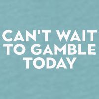 CanT Wait To Gamble Today Sueded Cloud Jersey T-Shirt