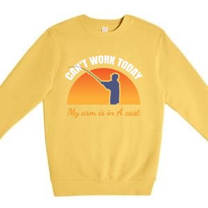 CanT Work Today My Arm Is In A Cast Funny Fly Fishing Gift Funny Gift Premium Crewneck Sweatshirt