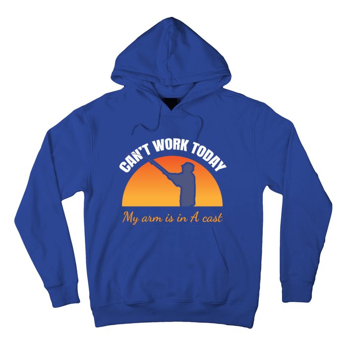 CanT Work Today My Arm Is In A Cast Funny Fly Fishing Gift Funny Gift Hoodie