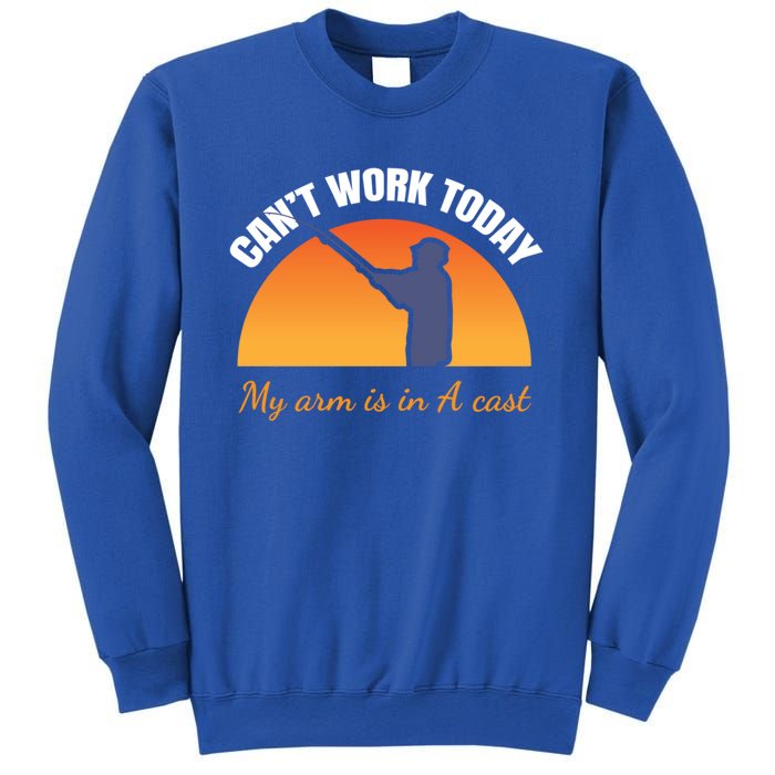 CanT Work Today My Arm Is In A Cast Funny Fly Fishing Gift Funny Gift Sweatshirt