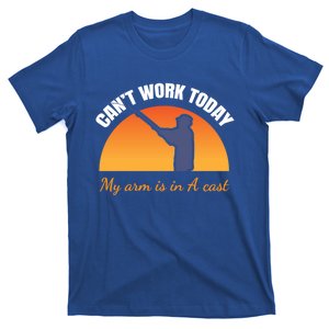 CanT Work Today My Arm Is In A Cast Funny Fly Fishing Gift Funny Gift T-Shirt