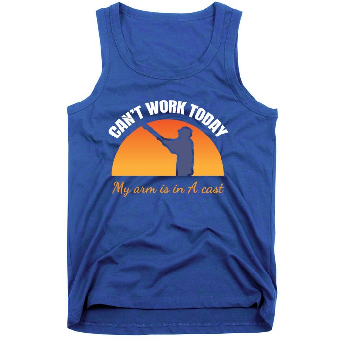 CanT Work Today My Arm Is In A Cast Funny Fly Fishing Gift Funny Gift Tank Top