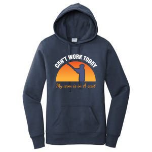 CanT Work Today My Arm Is In A Cast Funny Fly Fishing Gift Funny Gift Women's Pullover Hoodie