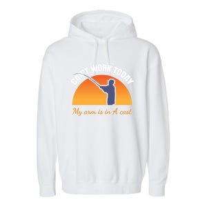 CanT Work Today My Arm Is In A Cast Funny Fly Fishing Gift Funny Gift Garment-Dyed Fleece Hoodie