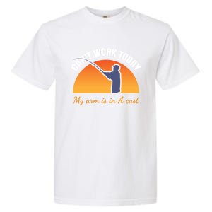 CanT Work Today My Arm Is In A Cast Funny Fly Fishing Gift Funny Gift Garment-Dyed Heavyweight T-Shirt