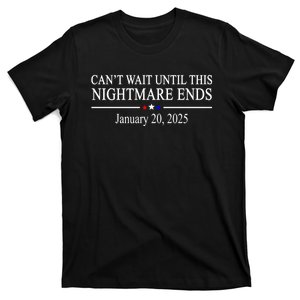 Cant Wait Until This Nightmare Ends January 20 2025 T-Shirt