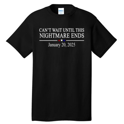 Cant Wait Until This Nightmare Ends January 20 2025 Tall T-Shirt