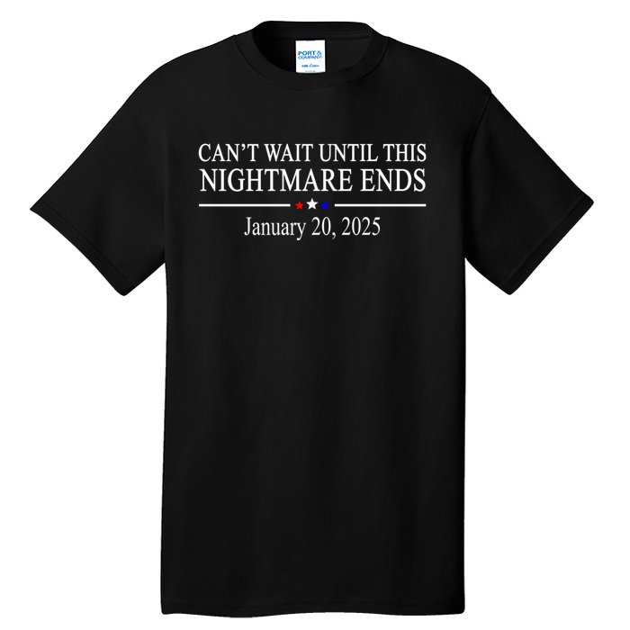 Cant Wait Until This Nightmare Ends January 20 2025 Tall T-Shirt