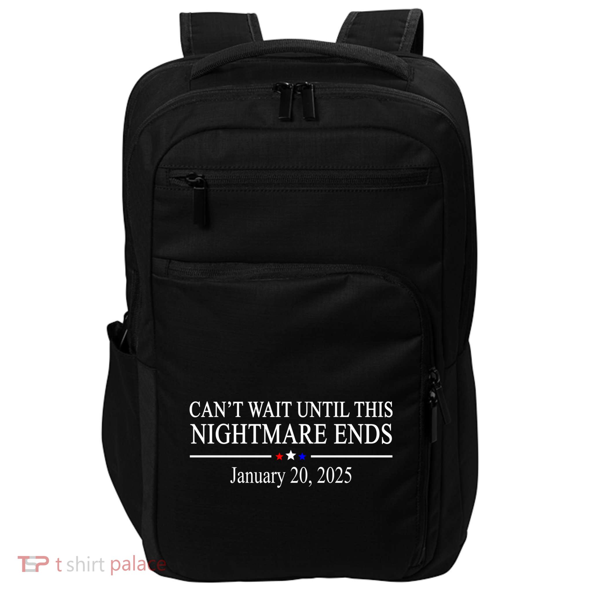 Cant Wait Until This Nightmare Ends January 20 2025 Impact Tech Backpack