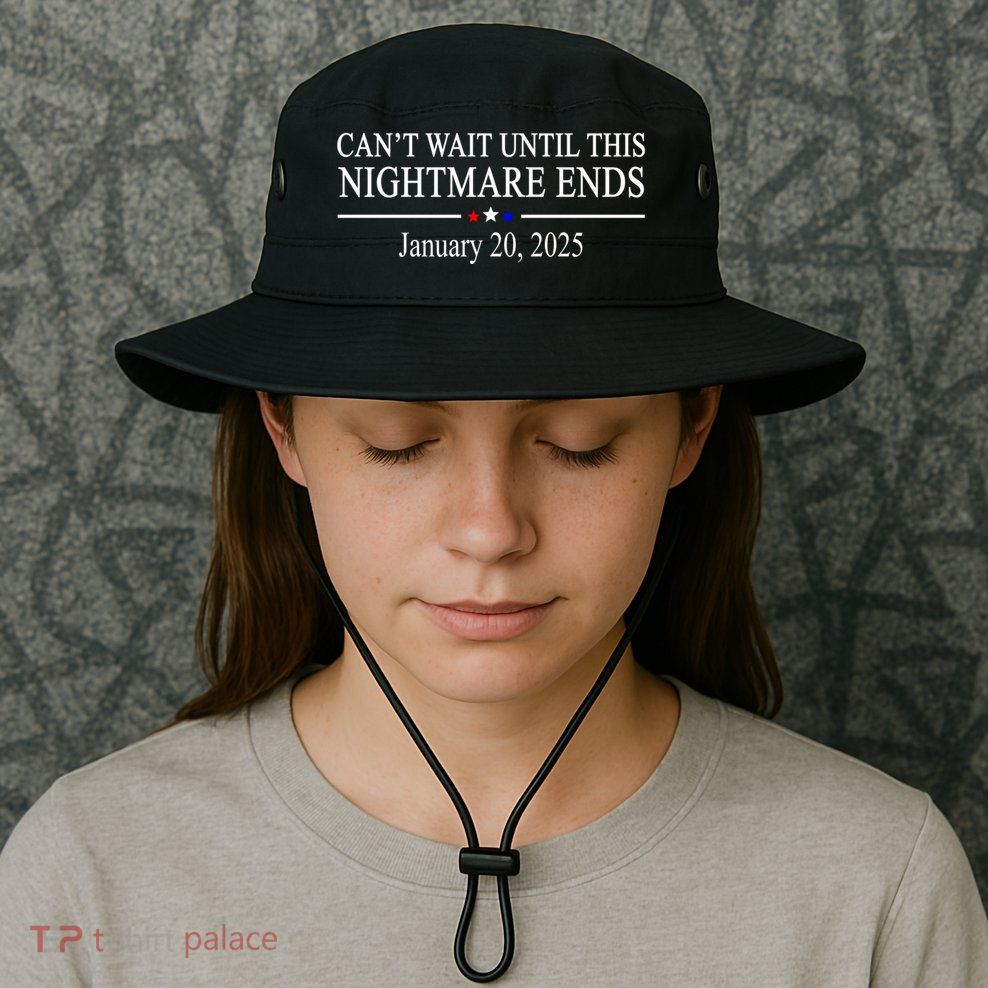 Cant Wait Until This Nightmare Ends January 20 2025 Bucket Hat