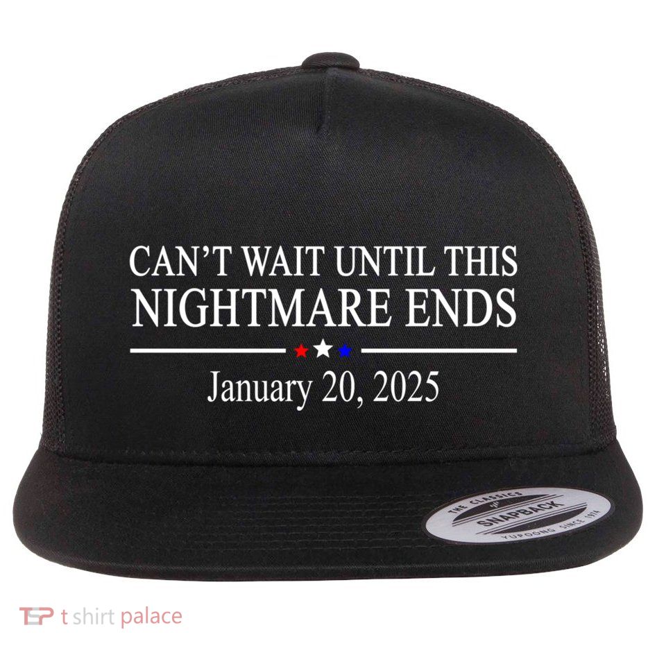 Cant Wait Until This Nightmare Ends January 20 2025 Flatbill Hat