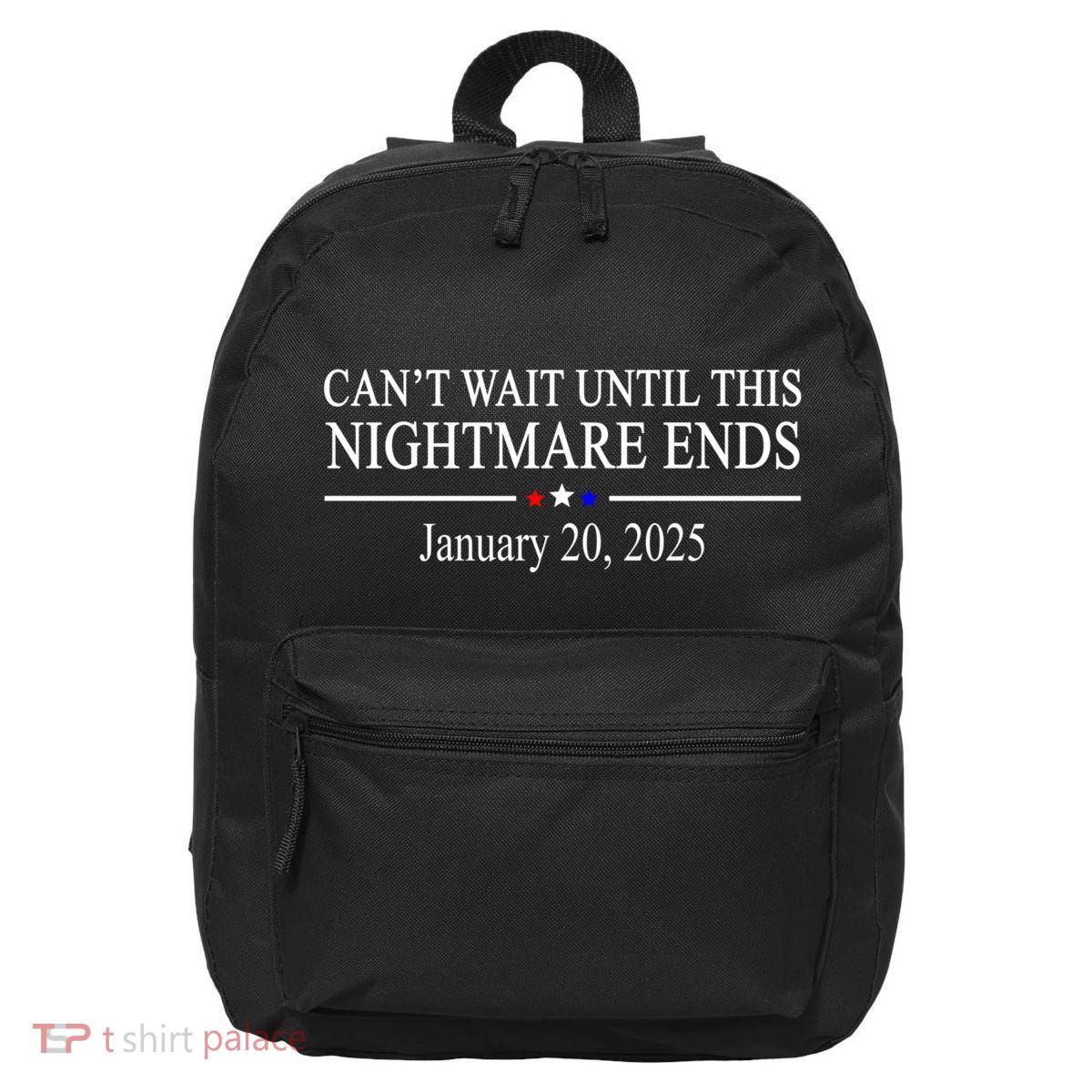Cant Wait Until This Nightmare Ends January 20 2025 16 in Basic Backpack
