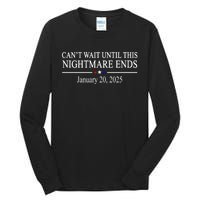 Cant Wait Until This Nightmare Ends January 20 2025 Tall Long Sleeve T-Shirt