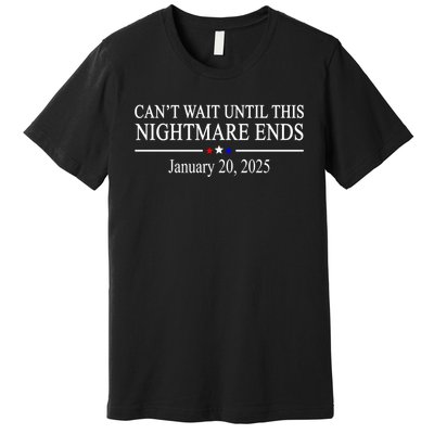 Cant Wait Until This Nightmare Ends January 20 2025 Premium T-Shirt