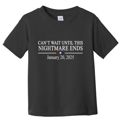 Cant Wait Until This Nightmare Ends January 20 2025 Toddler T-Shirt