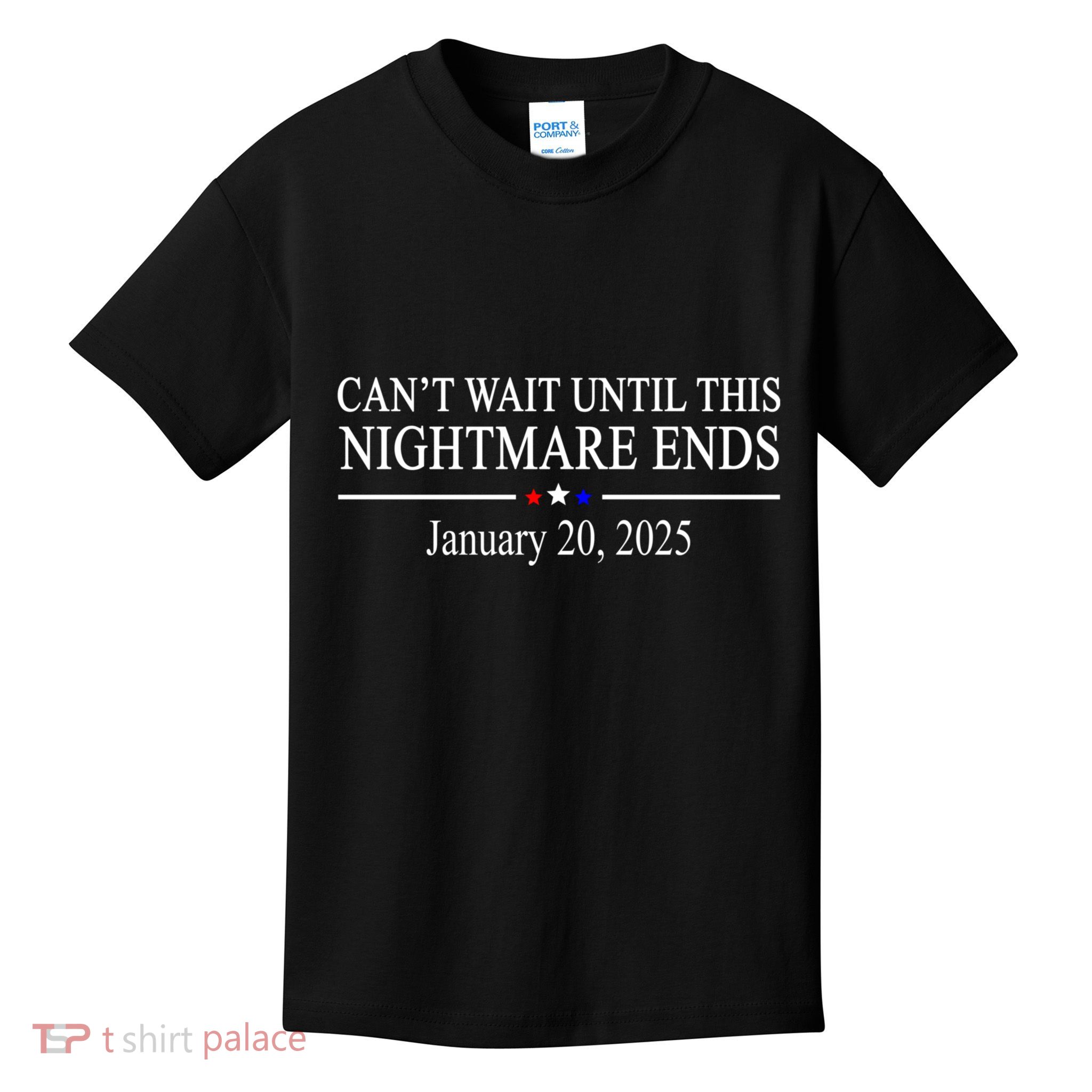 Cant Wait Until This Nightmare Ends January 20 2025 Kids T-Shirt