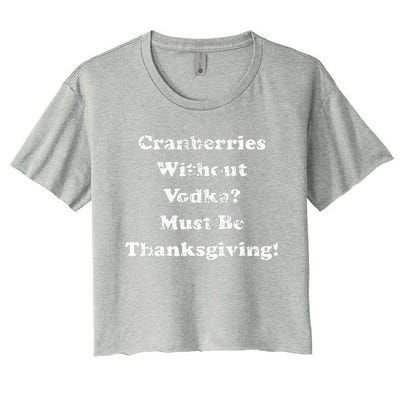 Cranberries Without Vodka Must Be Thanksgiving Funny Drinker  Women's Crop Top Tee