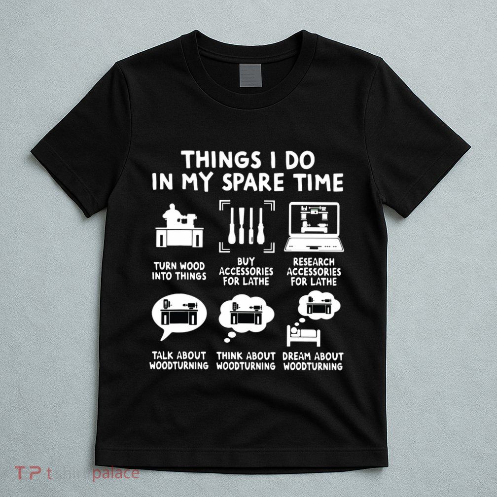 Carpentry Woodworking Woodturner Lathe Operator Woodworker T-Shirt
