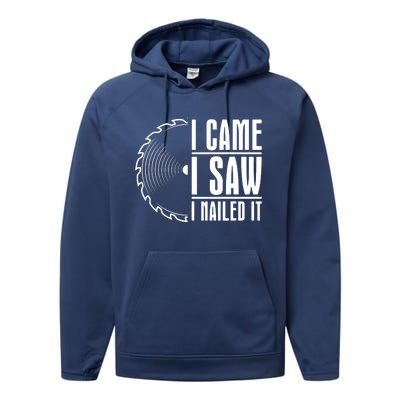 Carpenter Woodworking Woodworker I Came I Saw I Nailed It Performance Fleece Hoodie