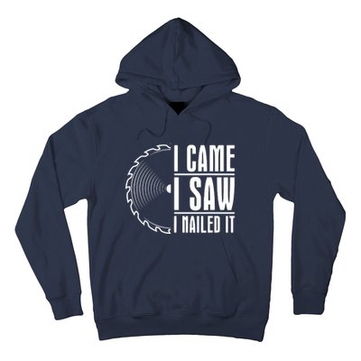 Carpenter Woodworking Woodworker I Came I Saw I Nailed It Hoodie