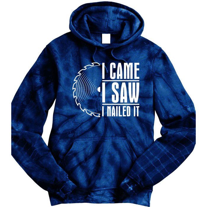 Carpenter Woodworking Woodworker I Came I Saw I Nailed It Tie Dye Hoodie