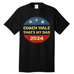 Coach Walz Waltz ThatS My Dad Harris Walz Waltz Election Tall T-Shirt