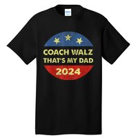 Coach Walz Waltz ThatS My Dad Harris Walz Waltz Election Tall T-Shirt