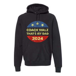 Coach Walz Waltz ThatS My Dad Harris Walz Waltz Election Premium Hoodie