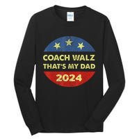 Coach Walz Waltz ThatS My Dad Harris Walz Waltz Election Tall Long Sleeve T-Shirt