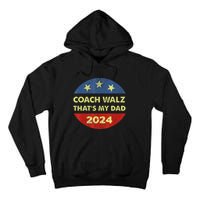 Coach Walz Waltz ThatS My Dad Harris Walz Waltz Election Tall Hoodie