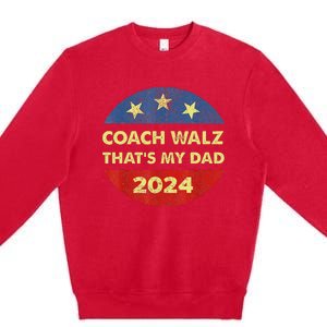 Coach Walz Waltz ThatS My Dad Harris Walz Waltz Election Premium Crewneck Sweatshirt