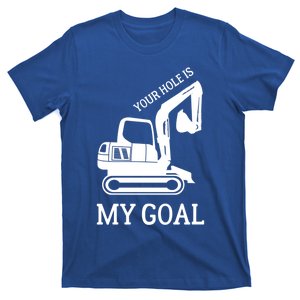 Construction Work Your Hole Is My Goal Meaningful Gift T-Shirt