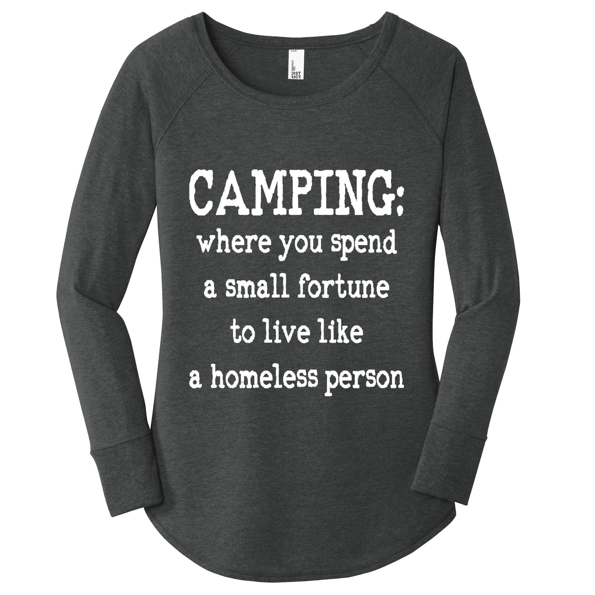 Camping: Where You Spend A Small Fortune To Live Like A Homeless Person Women's Perfect Tri Tunic Long Sleeve Shirt