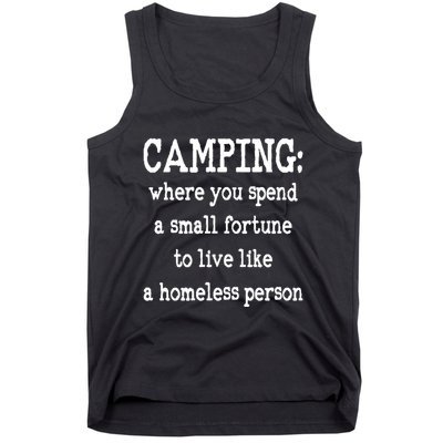 Camping: Where You Spend A Small Fortune To Live Like A Homeless Person Tank Top