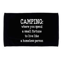 Camping: Where You Spend A Small Fortune To Live Like A Homeless Person Microfiber Hand Towel