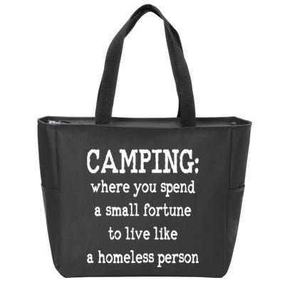 Camping: Where You Spend A Small Fortune To Live Like A Homeless Person Zip Tote Bag