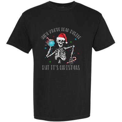 Christmas When Youre Dead Inside But Its Christmas Garment-Dyed Heavyweight T-Shirt