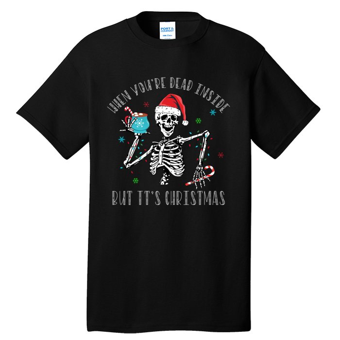 Christmas When Youre Dead Inside But Its Christmas Tall T-Shirt