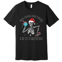 Christmas When Youre Dead Inside But Its Christmas Premium T-Shirt