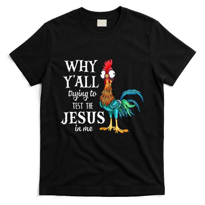 Chicken Why YAll Trying To Test The Jesus In Me T-Shirt