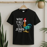 Chicken Why YAll Trying To Test The Jesus In Me T-Shirt