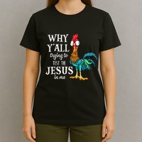 Chicken Why YAll Trying To Test The Jesus In Me T-Shirt