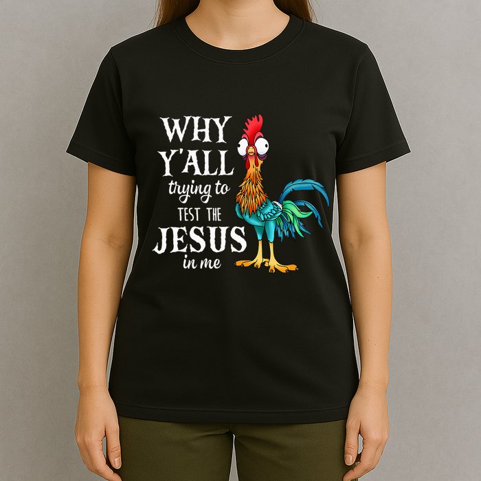 Chicken Why YAll Trying To Test The Jesus In Me T-Shirt