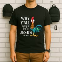 Chicken Why YAll Trying To Test The Jesus In Me T-Shirt