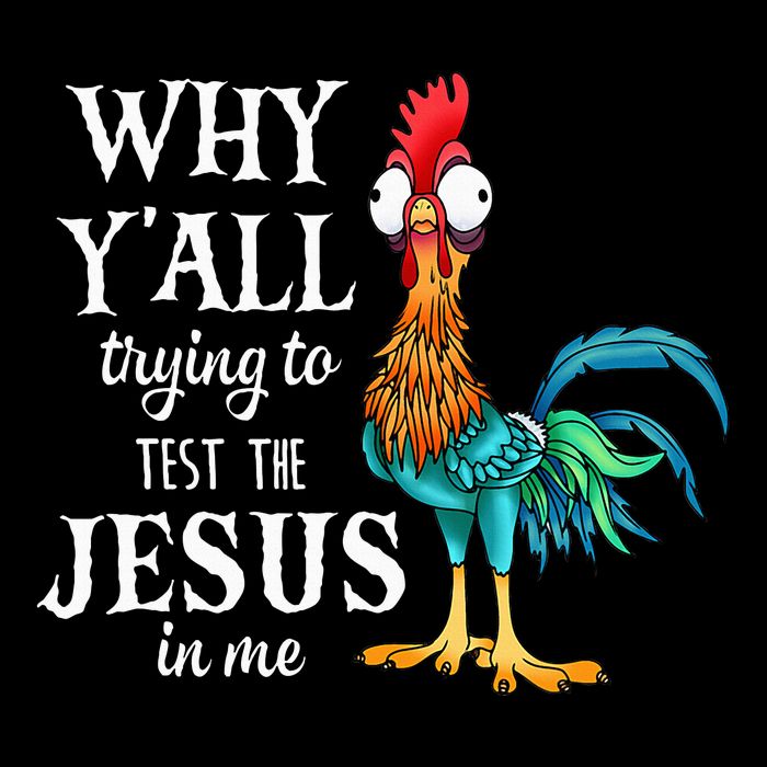 Chicken Why YAll Trying To Test The Jesus In Me T-Shirt